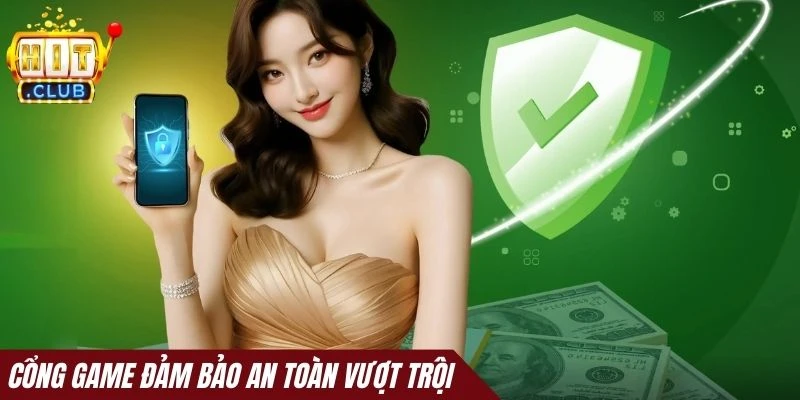 Cổng game đảm bảo an toàn vượt trội