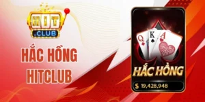 Hắc Hồng Hitclub - Tuyệt Phẩm Game Bài Đổi Thưởng Xanh Chín 