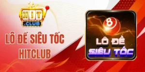 Lô Đề Siêu Tốc Hitclub - Chốt số liền tay, Vận May Sẽ Đến