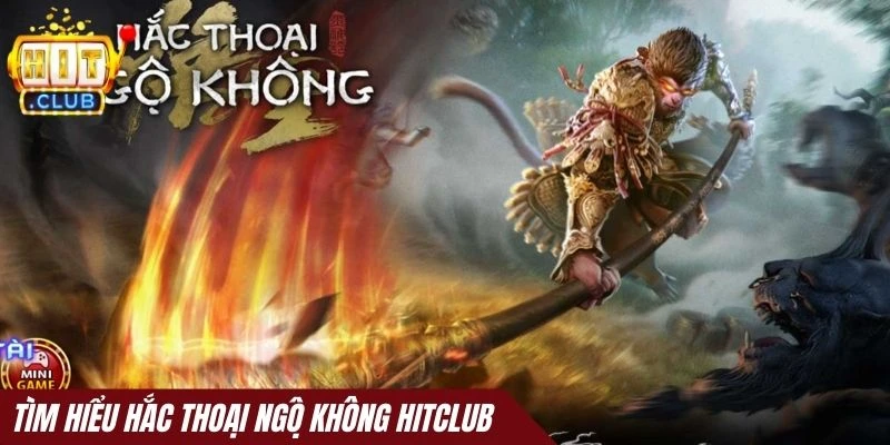 Tìm hiểu game Hắc thoại ngộ không Hitclub 